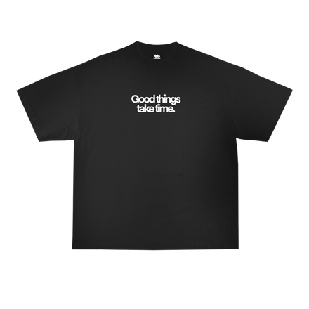 GOOD THINGS TAKE TIME TEE